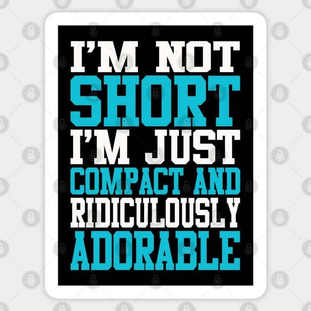 Shortie Series: I'm not short, I'm just compact and ridiculously adorable (light print) Sticker by Jarecrow 